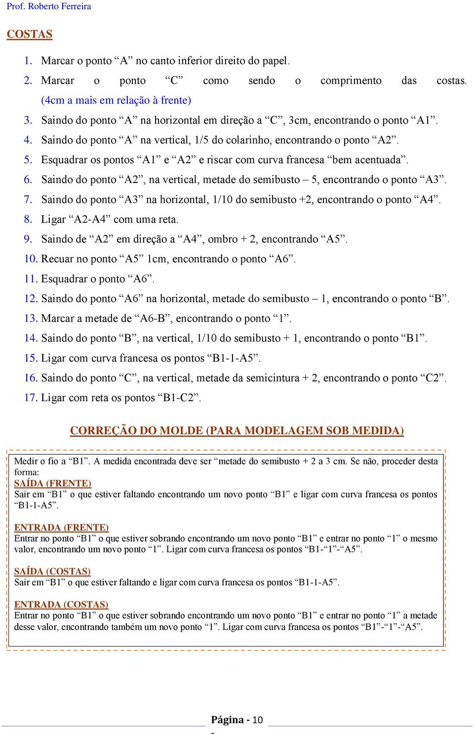 Esquadrar os pontos A1 e A2 e riscar com curva francesa bem acentuada. 6. Saindo do ponto A2, na vertical, metade do semibusto 5, encontrando o ponto A3. 7.