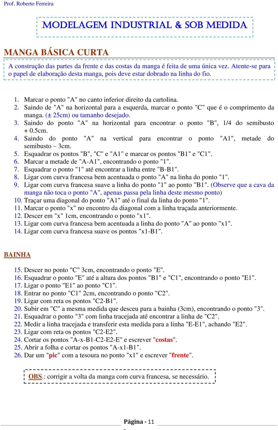 Saindo de "A" na horizontal para a esquerda, marcar o ponto "C" que é o comprimento da manga. (± 25cm) ou tamanho desejado. 3.