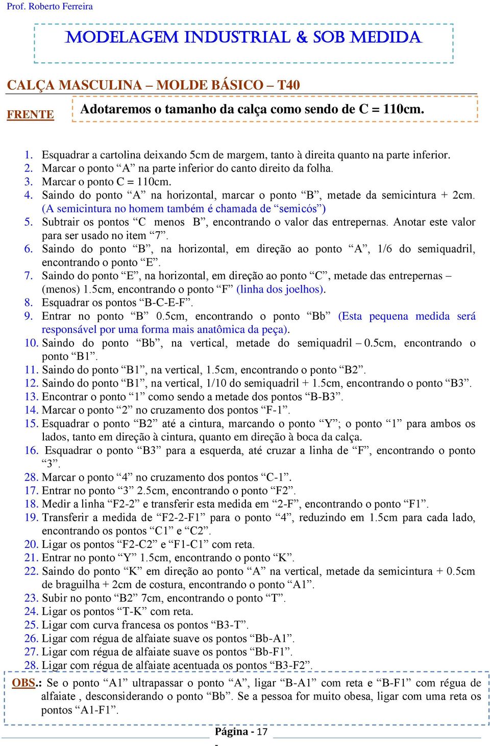 Saindo do ponto A na horizontal, marcar o ponto B, metade da semicintura + 2cm. (A semicintura no homem também é chamada de semicós ) 5.