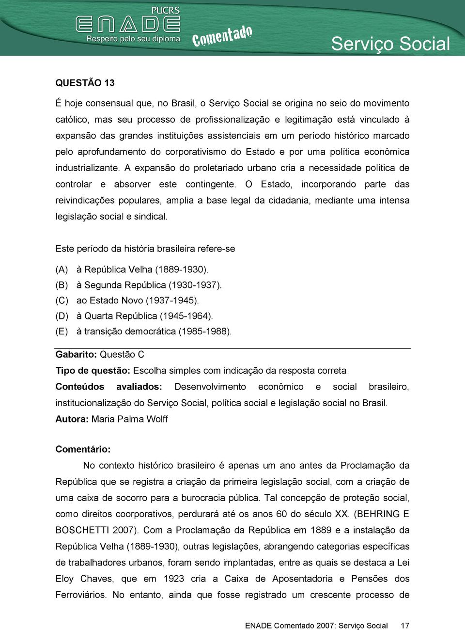 A expansão do proletariado urbano cria a necessidade política de controlar e absorver este contingente.