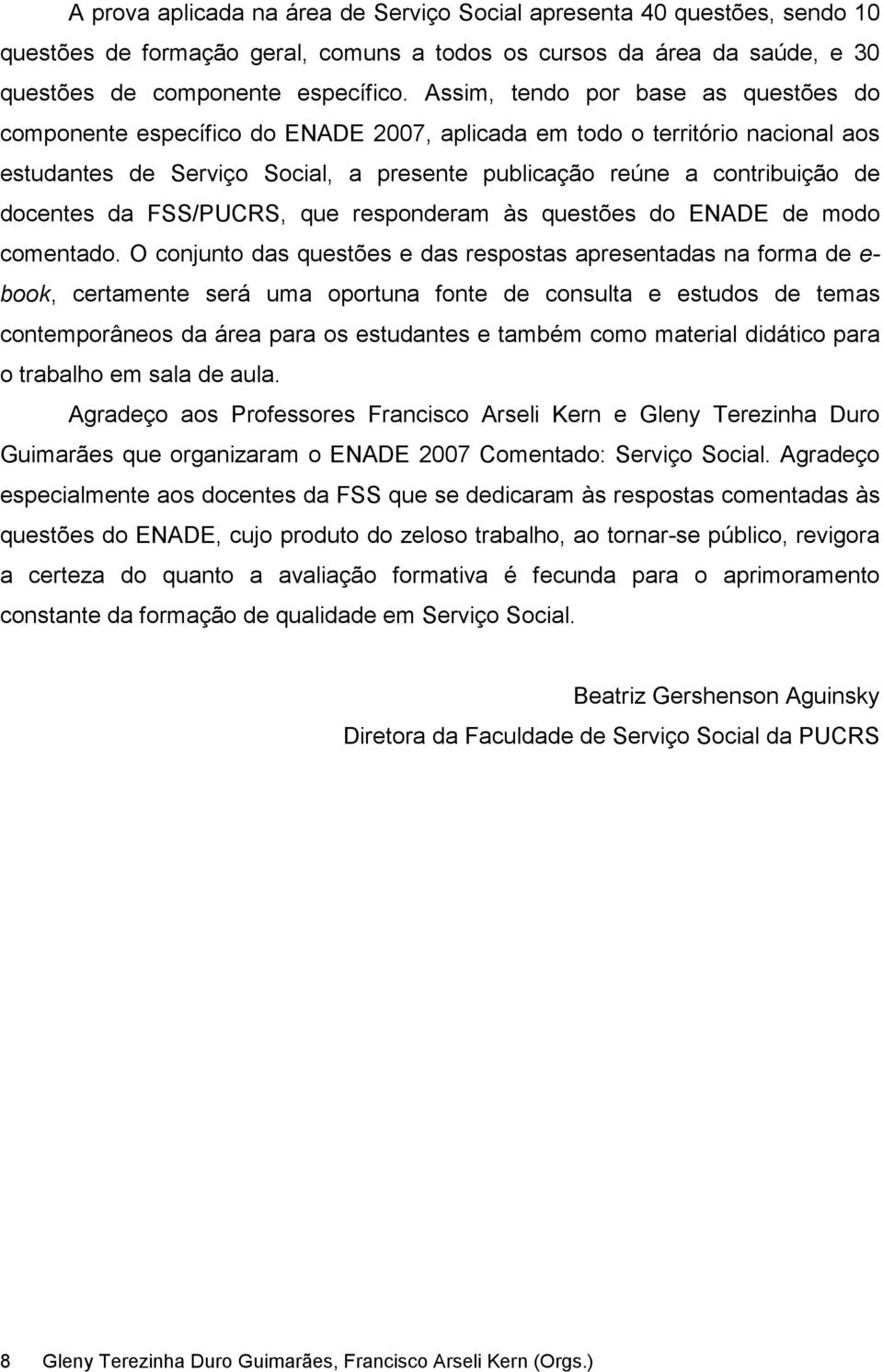 docentes da FSS/PUCRS, que responderam às questões do ENADE de modo comentado.