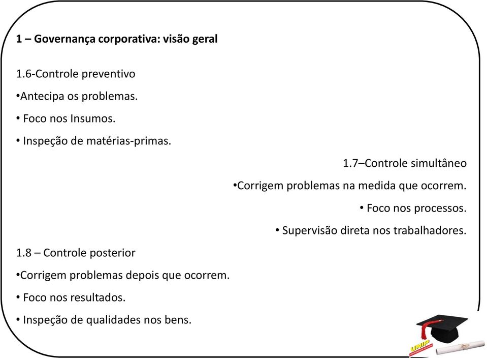 7 Controle simultâneo Corrigem problemas na medida que ocorrem. Foco nos processos.