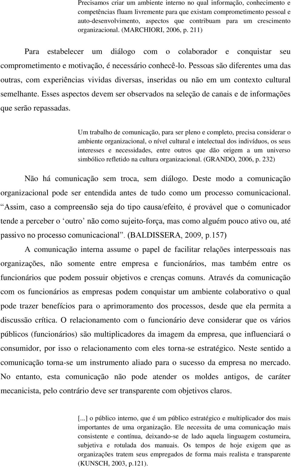 Pessoas são diferentes uma das outras, com experiências vividas diversas, inseridas ou não em um contexto cultural semelhante.