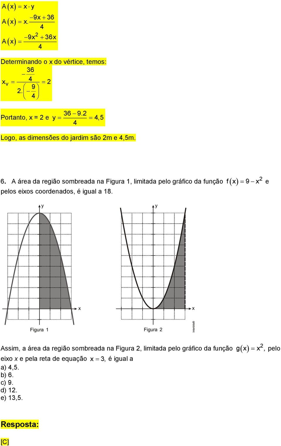 A área da região sombreada na Figura 1, limitada pelo gráfico da função f x 9 x e pelos eixos coordenados, é igual a