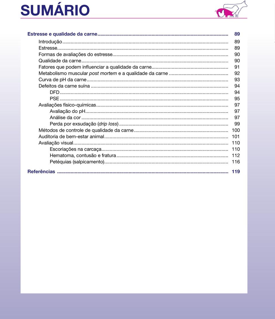 .. 93 Defeitos da carne suína... 94 DFD... 94 PSE... 95 Avaliações físico-químicas... 97 Avaliação do ph... 97 Análise da cor... 97 Perda por exsudação (drip loss).