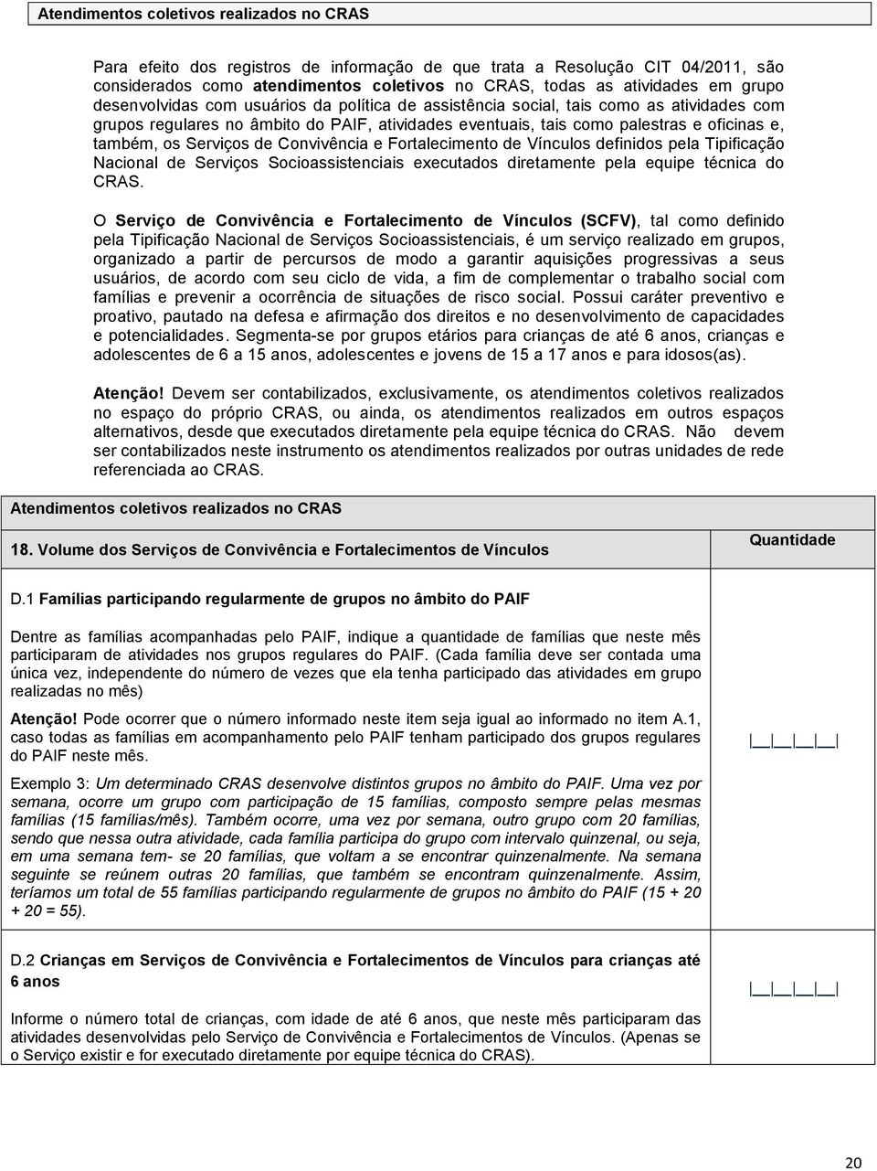 Serviços de Convivência e Fortalecimento de Vínculos definidos pela Tipificação Nacional de Serviços Socioassistenciais executados diretamente pela equipe técnica do CRAS.