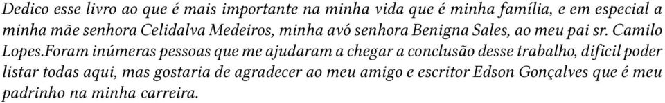 Foram inúmeras pessoas que me ajudaram a chegar a conclusão desse trabalho, dificil poder listar