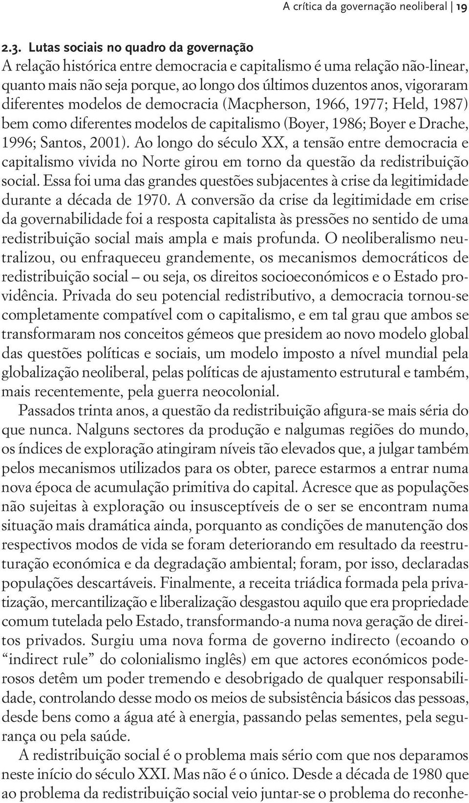 diferentes modelos de democracia (Macpherson, 1966, 1977; Held, 1987) bem como diferentes modelos de capitalismo (Boyer, 1986; Boyer e Drache, 1996; Santos, 2001).