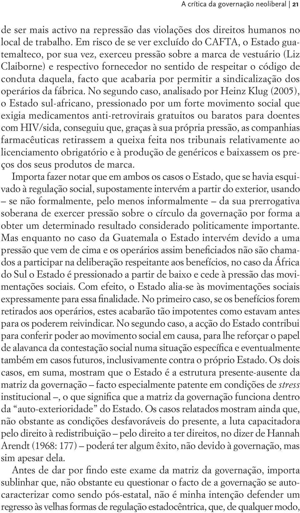 conduta daquela, facto que acabaria por permitir a sindicalização dos operários da fábrica.