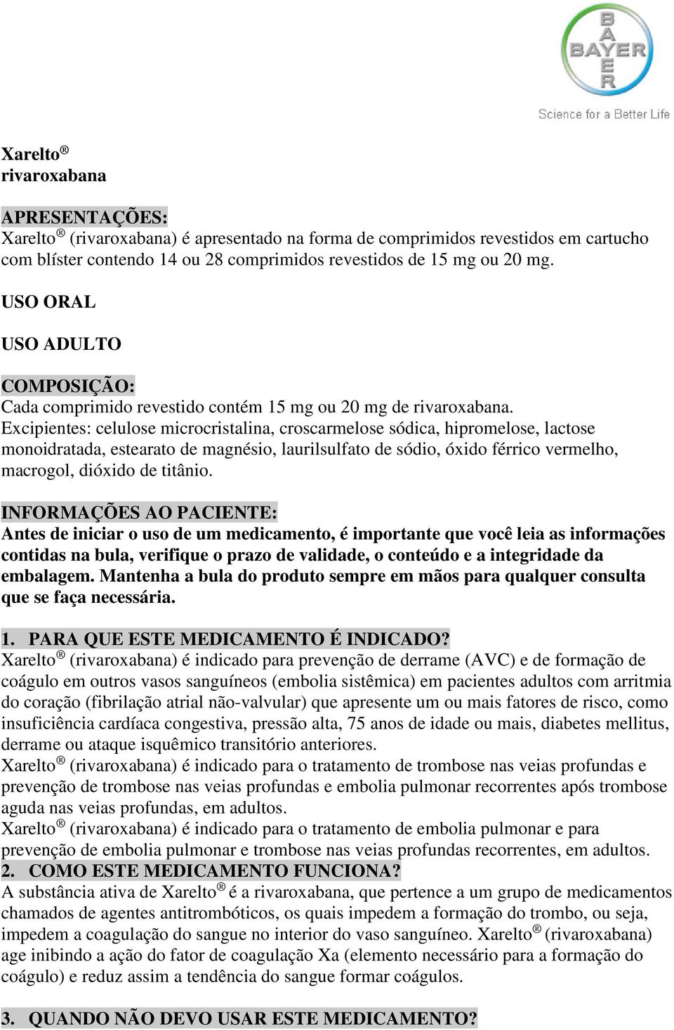 Excipientes: celulose microcristalina, croscarmelose sódica, hipromelose, lactose monoidratada, estearato de magnésio, laurilsulfato de sódio, óxido férrico vermelho, macrogol, dióxido de titânio.