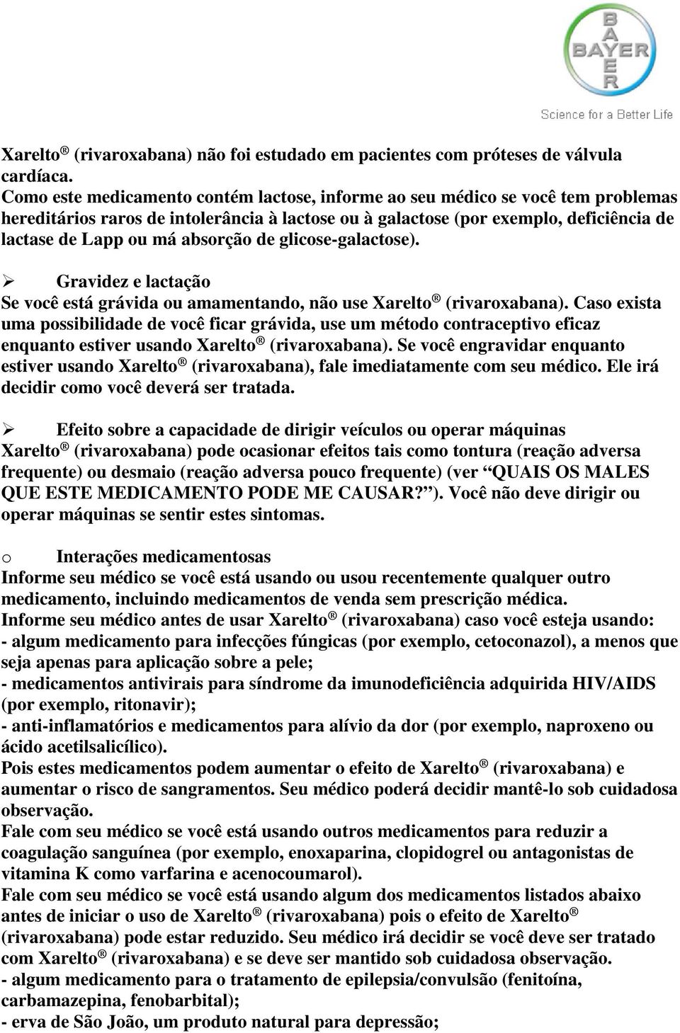 absorção de glicose-galactose). Gravidez e lactação Se você está grávida ou amamentando, não use Xarelto (rivaroxabana).