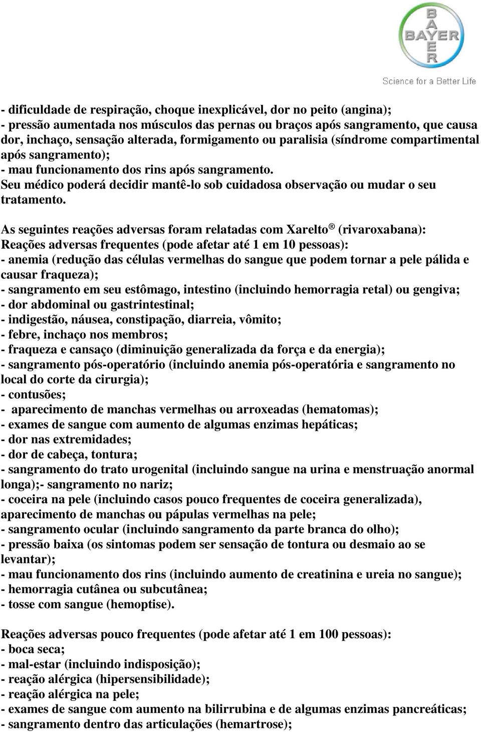 Seu médico poderá decidir mantê-lo sob cuidadosa observação ou mudar o seu tratamento.