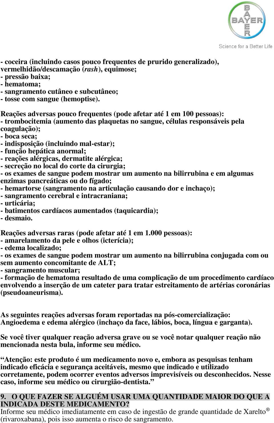 Reações adversas pouco frequentes (pode afetar até 1 em 100 pessoas): - trombocitemia (aumento das plaquetas no sangue, células responsáveis pela coagulação); - boca seca; - indisposição (incluindo