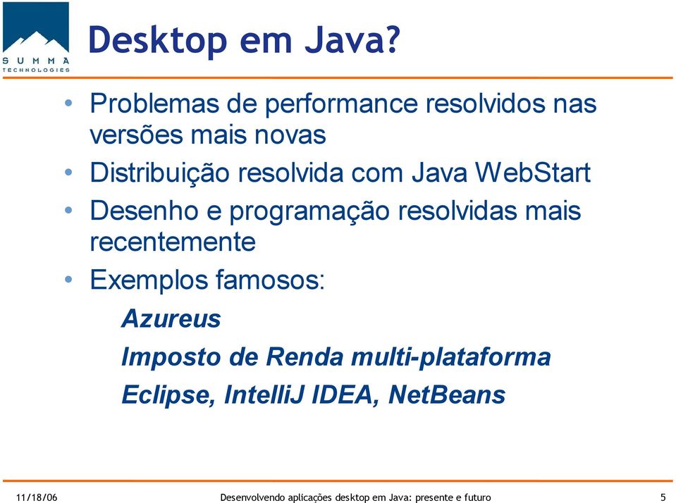 com Java WebStart Desenho e programação resolvidas mais recentemente Exemplos