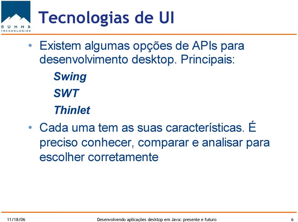 Principais: Swing SWT Thinlet Cada uma tem as suas características.