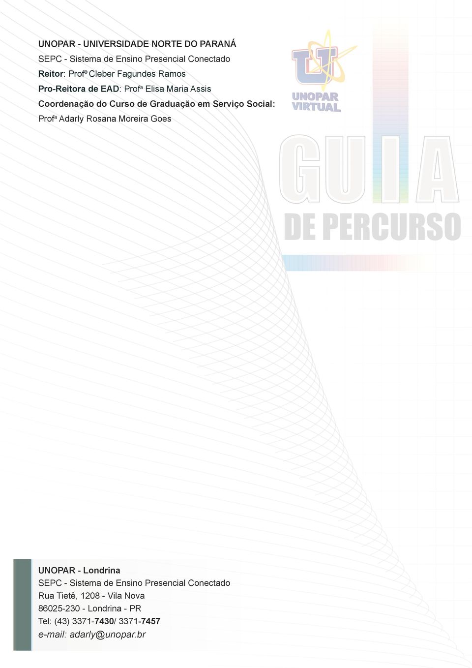 Social: Prof a Adarly Rosana Moreira Goes UNOPAR - Londrina SEPC - Sistema de Ensino Presencial Conectado