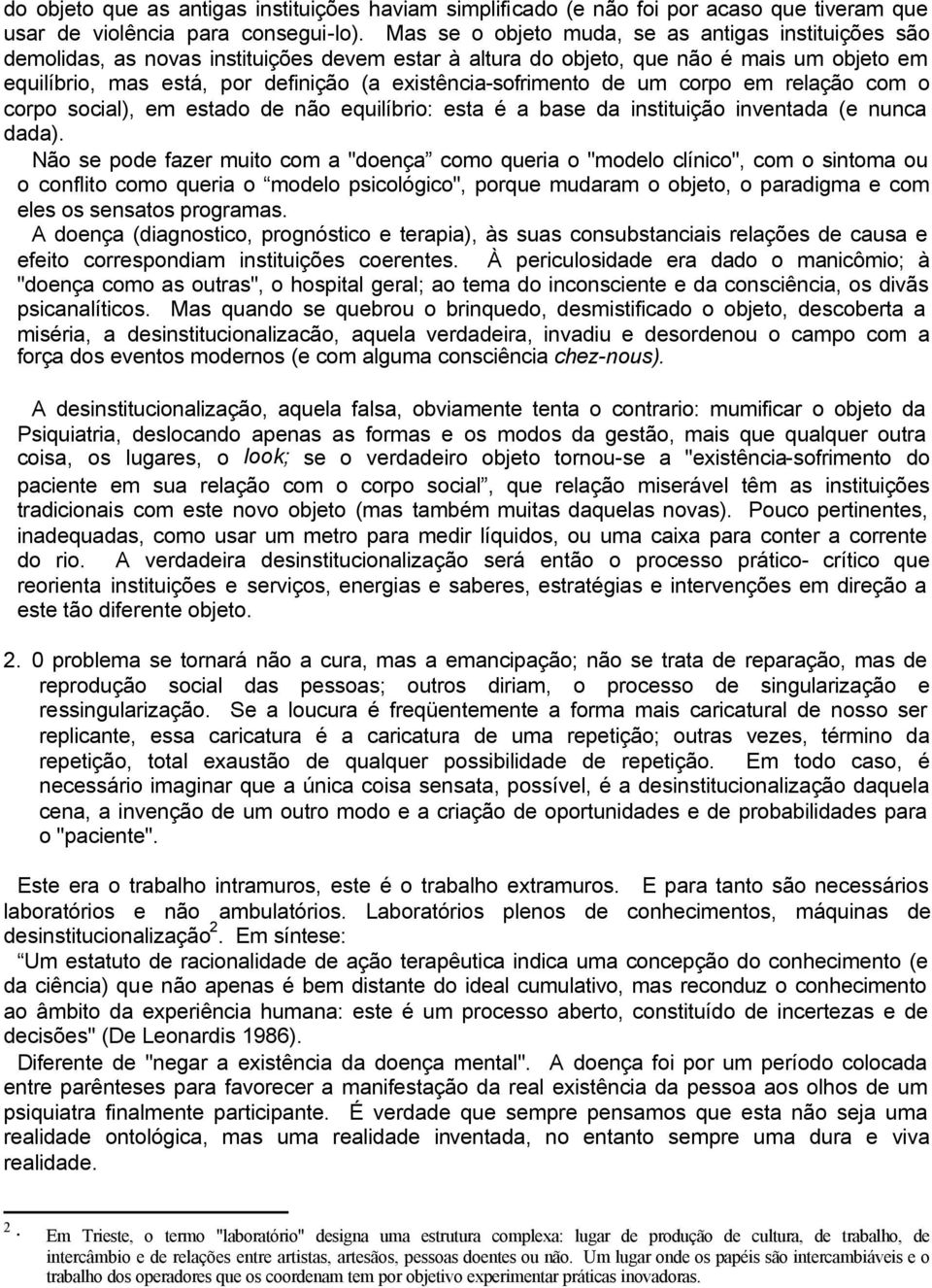 existência-sofrimento de um corpo em relação com o corpo social), em estado de não equilíbrio: esta é a base da instituição inventada (e nunca dada).