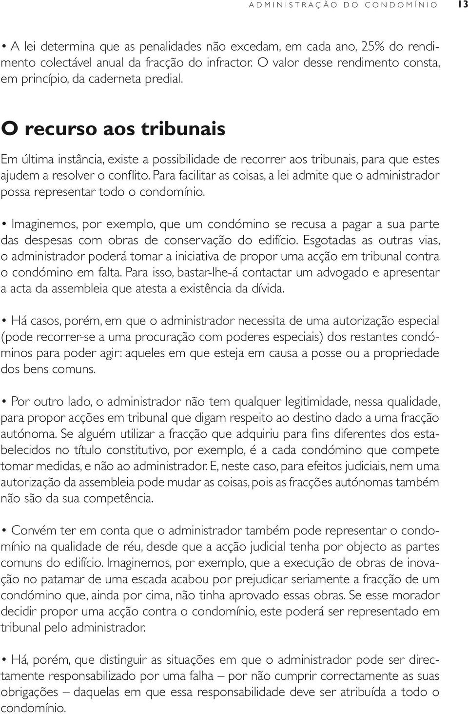 que já existe, criando novas estruturas e novos espaços, que nem sempre recebem a aprovação de todos.