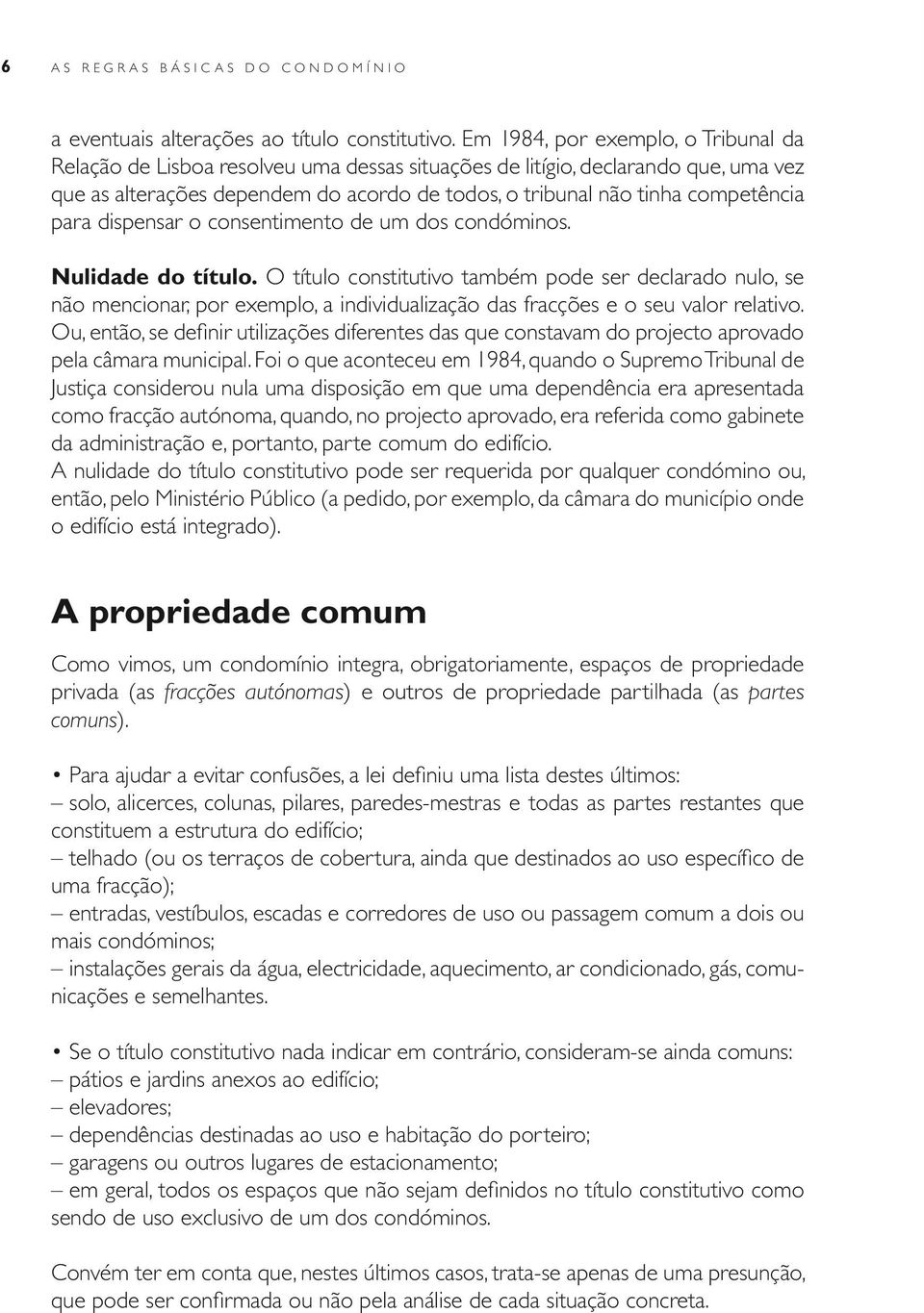 para dispensar o consentimento de um dos condóminos. Nulidade do título.