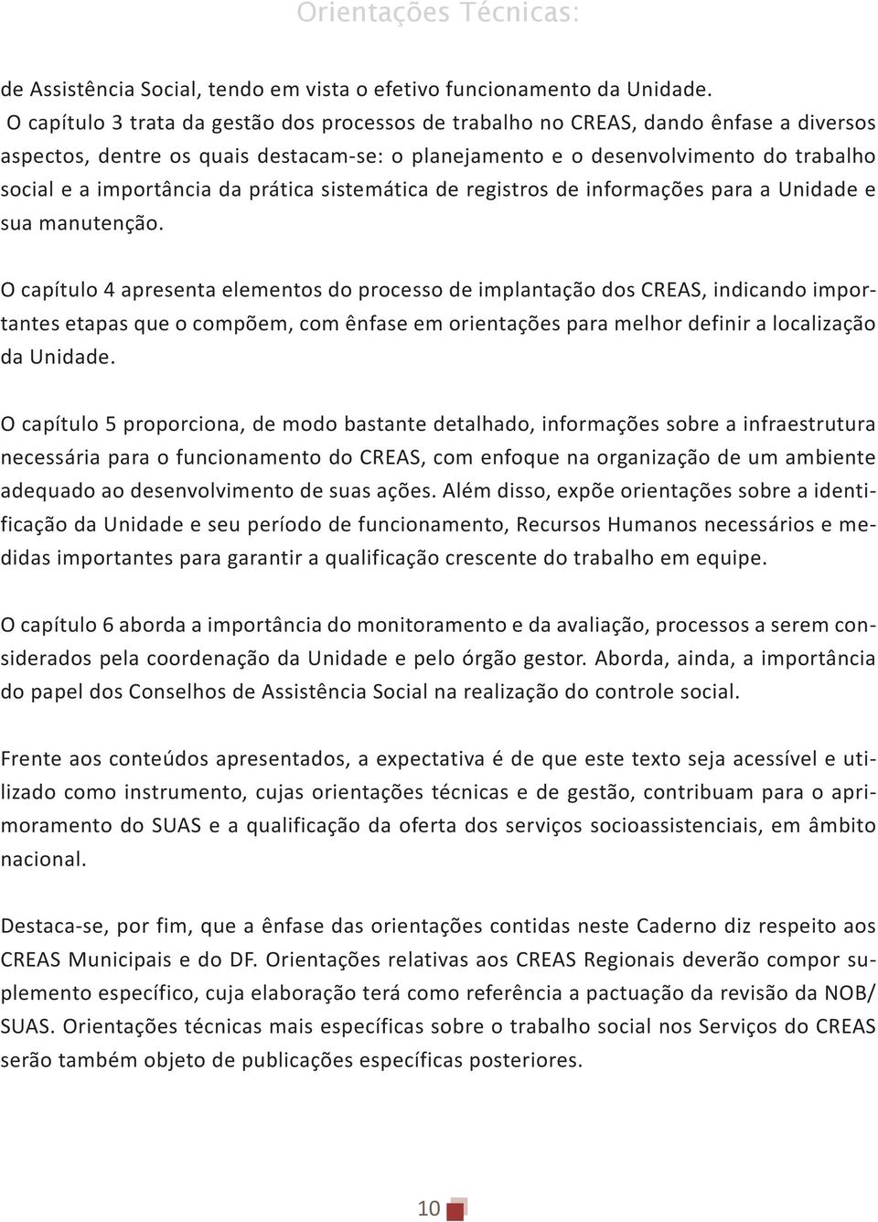 da prática sistemática de registros de informações para a Unidade e sua manutenção.