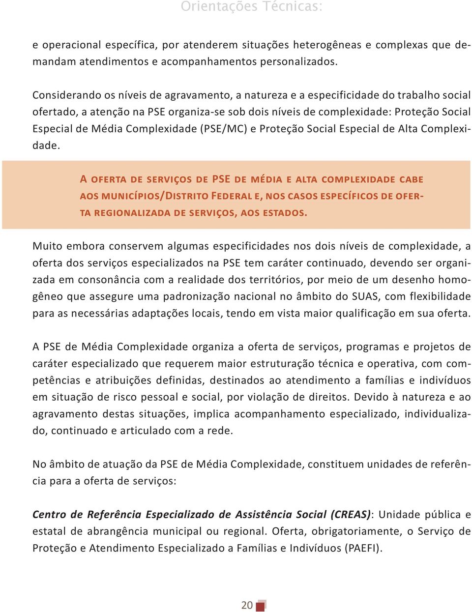 Complexidade (PSE/MC) e Proteção Social Especial de Alta Complexidade.