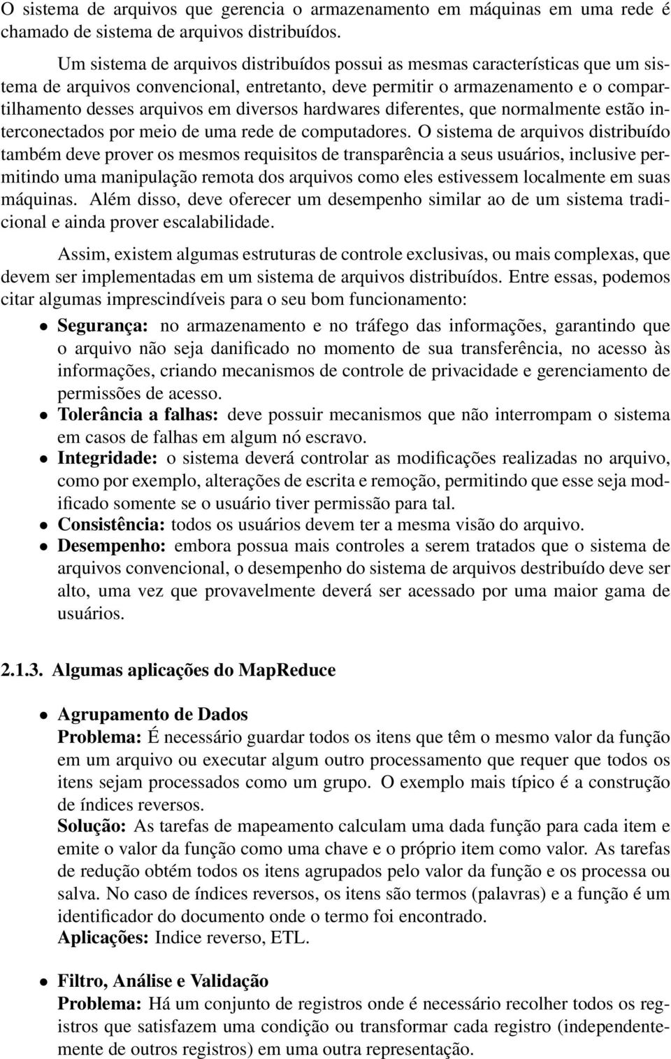 diversos hardwares diferentes, que normalmente estão interconectados por meio de uma rede de computadores.