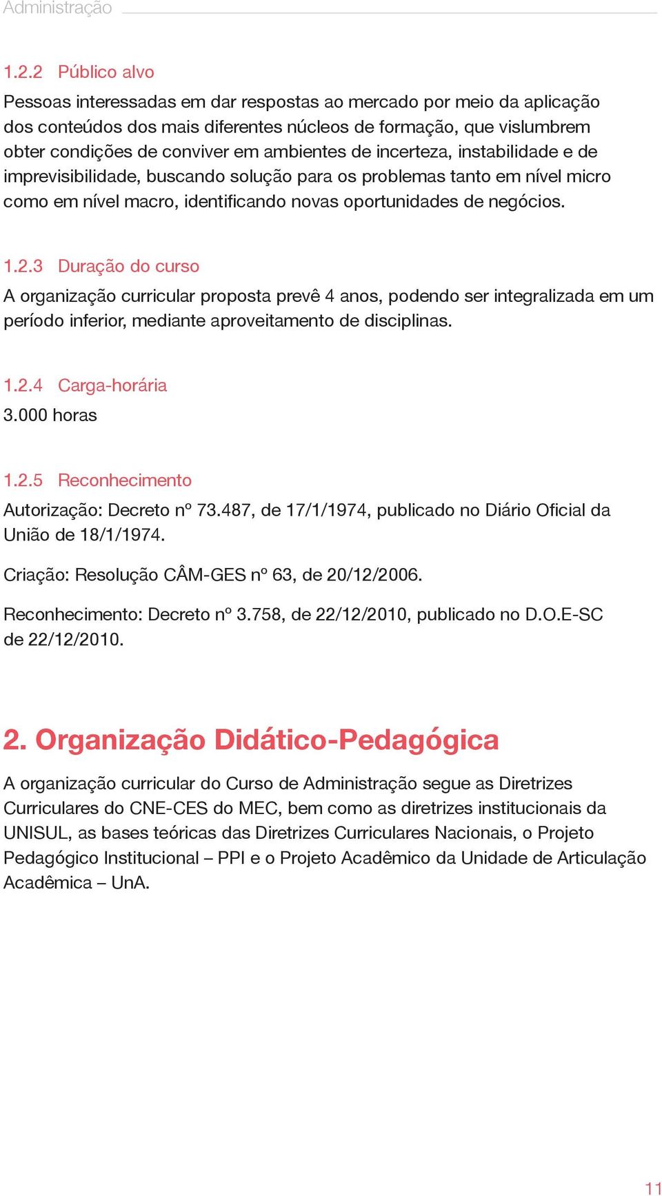 incerteza, instabilidade e de imprevisibilidade, buscando solução para os problemas tanto em nível micro como em nível macro, identificando novas oportunidades de negócios. 1.2.