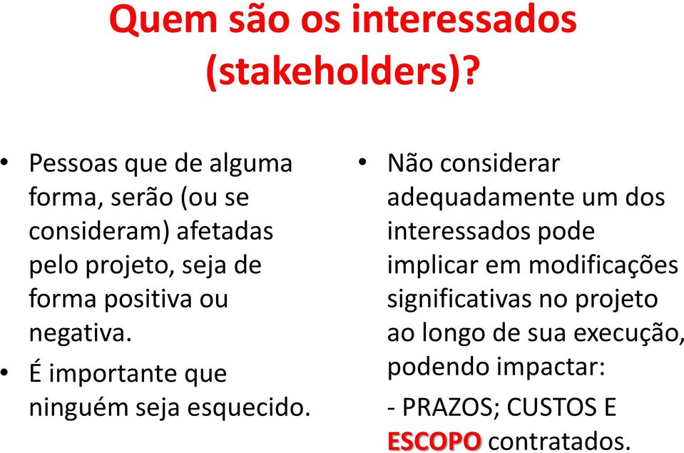 positiva ou negativa. É importante que ninguém seja esquecido.