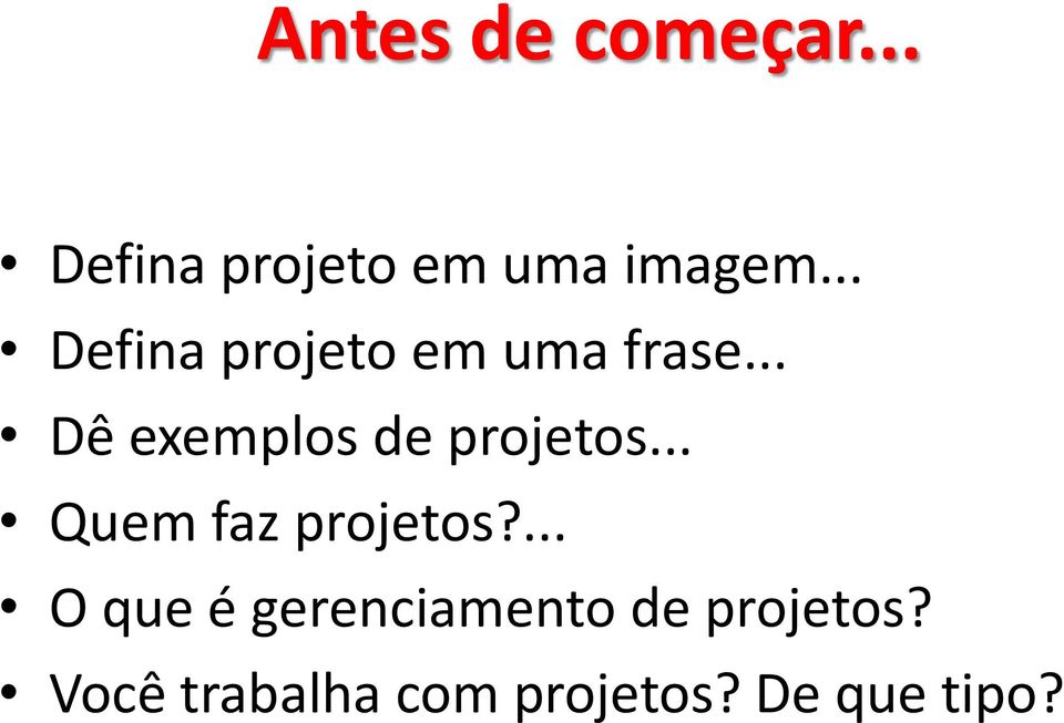 .. Dê exemplos de projetos... Quem faz projetos?