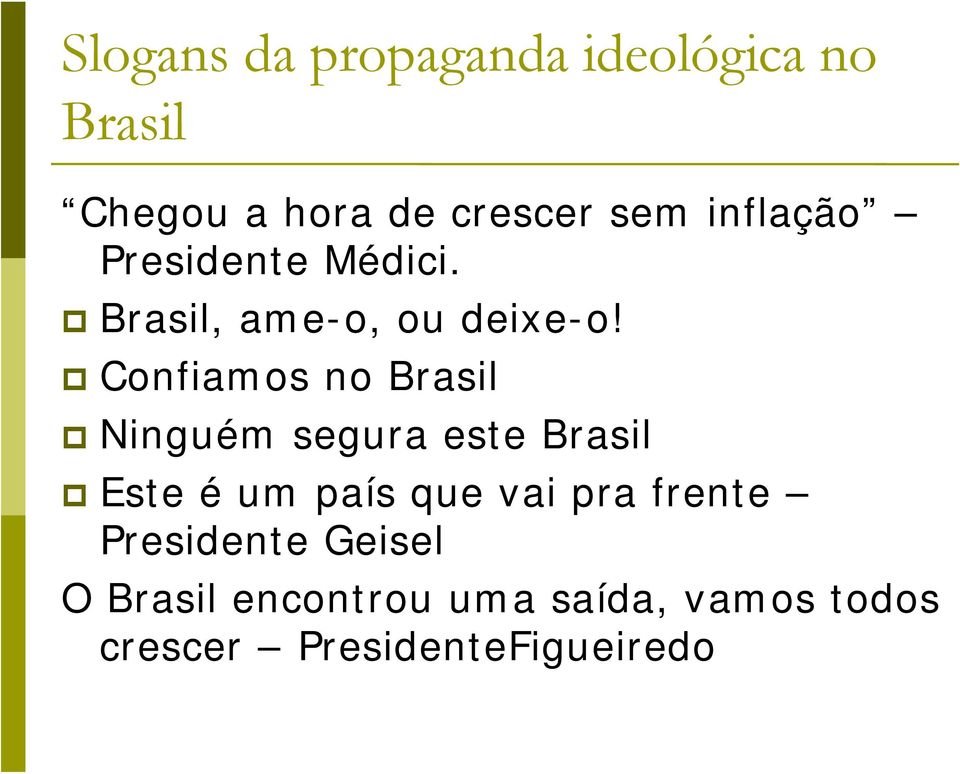 Confiamos no Brasil Ninguém segura este Brasil Este é um país que vai pra