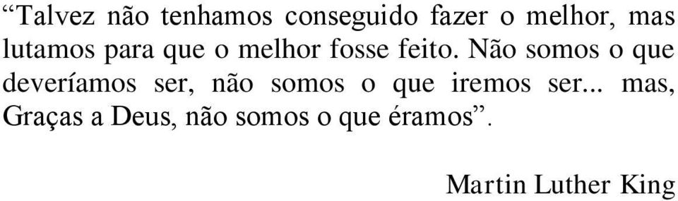 Não somos o que deveríamos ser, não somos o que