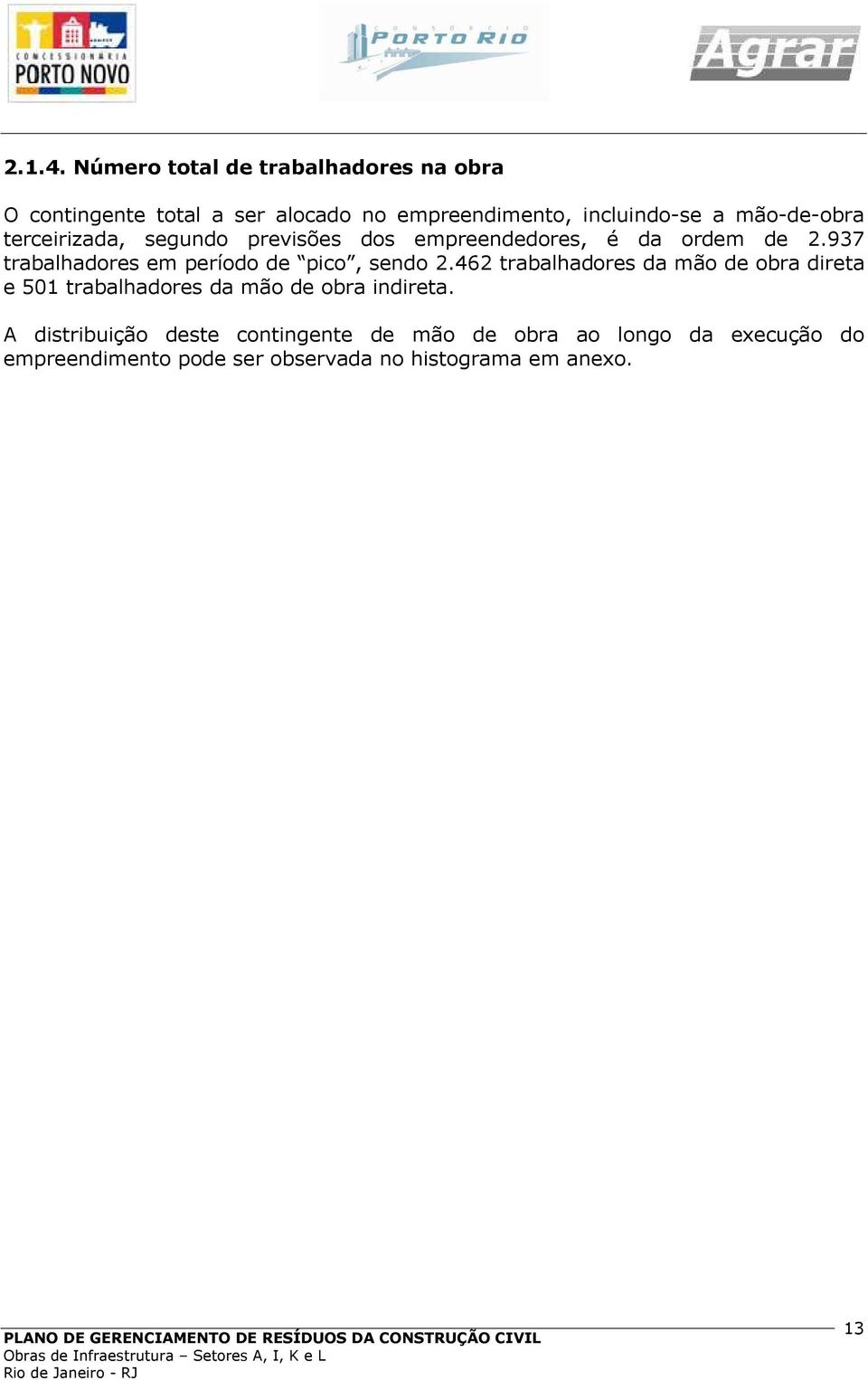 Contrato) são descritas detalhadamente nos cronogramas apresentados nas páginas seguintes.