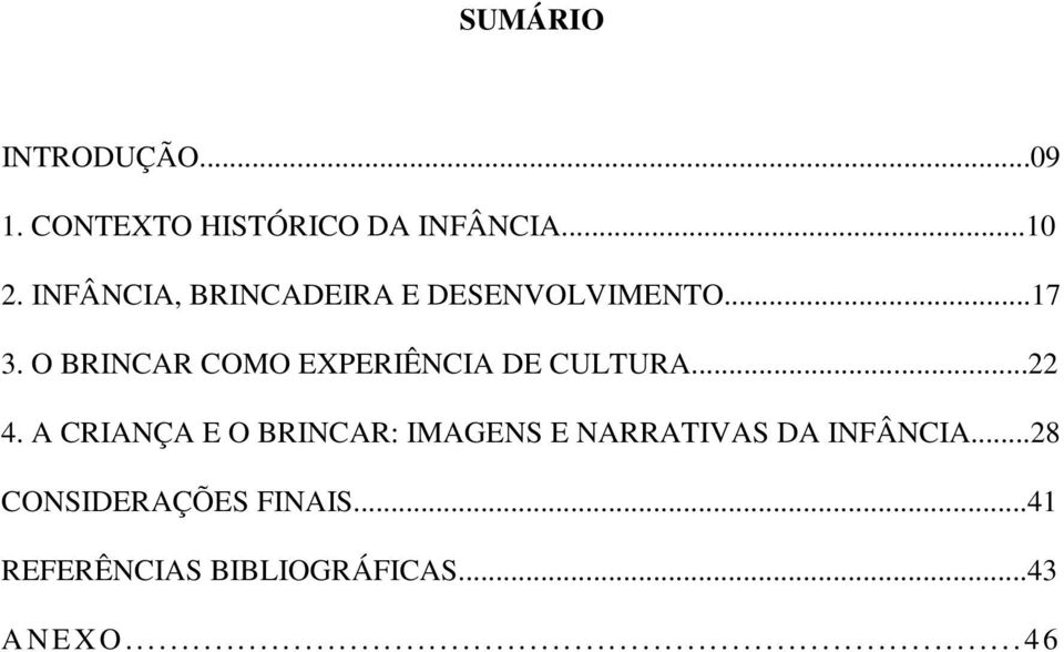 O BRINCAR COMO EXPERIÊNCIA DE CULTURA...22 4.