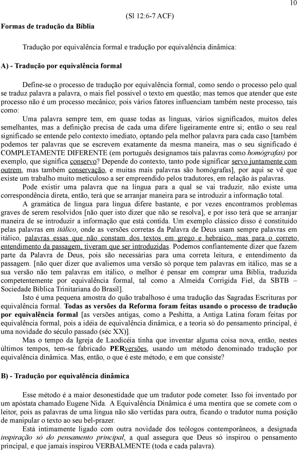 vários fatores influenciam também neste processo, tais como: Uma palavra sempre tem, em quase todas as línguas, vários significados, muitos deles semelhantes, mas a definição precisa de cada uma