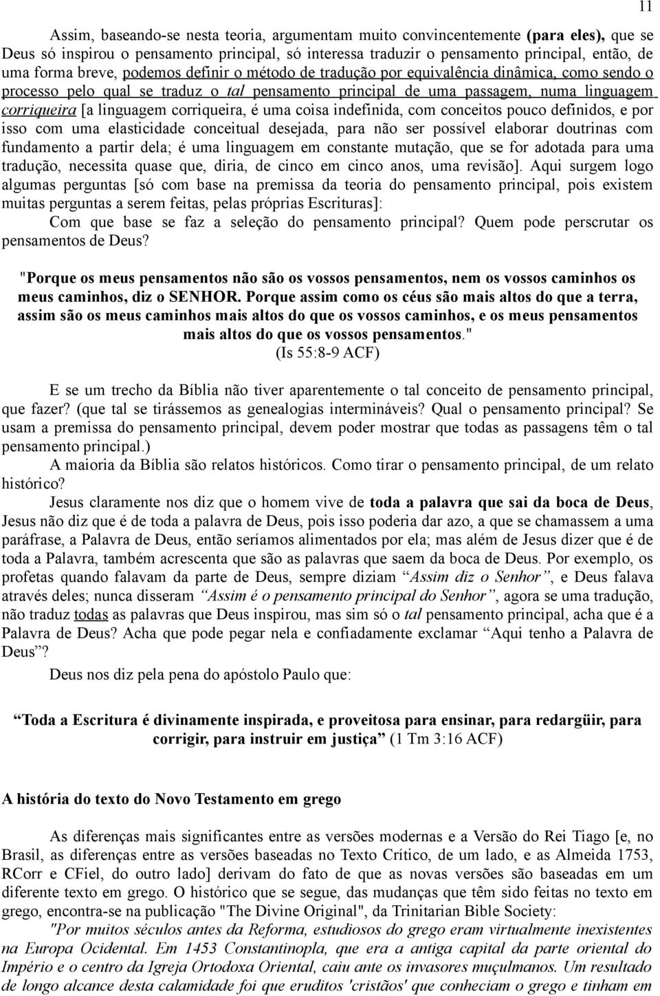 corriqueira, é uma coisa indefinida, com conceitos pouco definidos, e por isso com uma elasticidade conceitual desejada, para não ser possível elaborar doutrinas com fundamento a partir dela; é uma