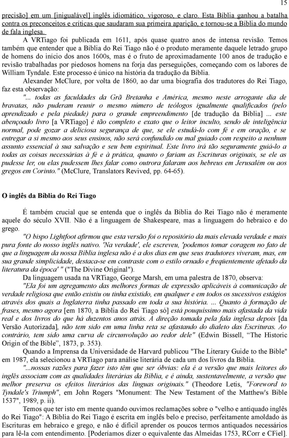 A VRTiago foi publicada em 1611, após quase quatro anos de intensa revisão.