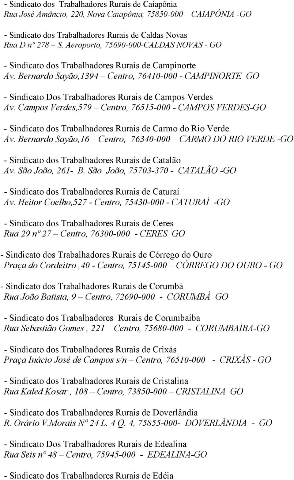 Bernardo Sayão,1394 Centro, 76410-000 - CAMPINORTE GO - Sindicato Dos Trabalhadores Rurais de Campos Verdes Av.