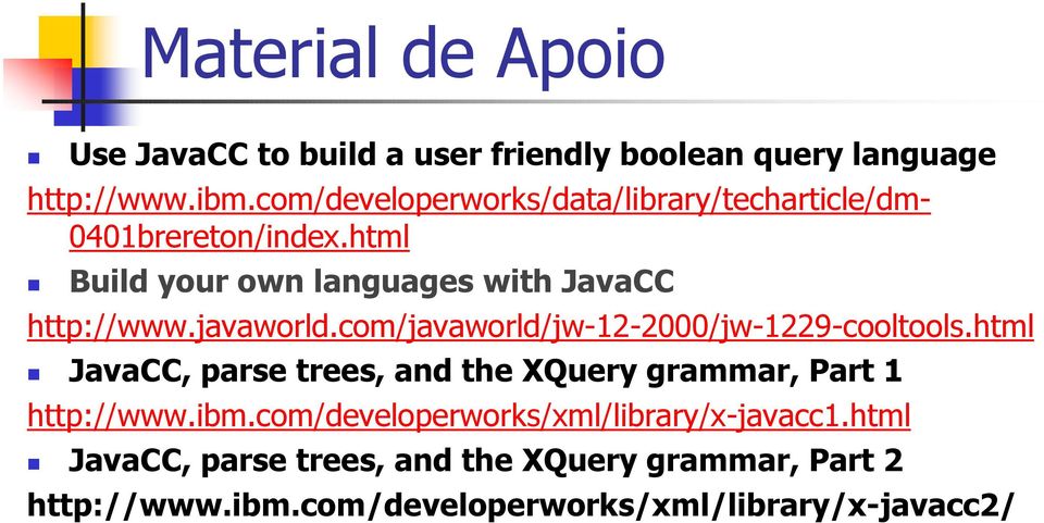 javaworld.com/javaworld/jw-12-2000/jw-1229-cooltools.html JavaCC, parse trees, and the XQuery grammar, Part 1 http://www.