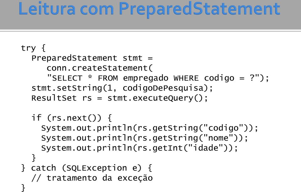 setstring(1, codigodepesquisa); ResultSet rs = stmt.executequery(); if (rs.next()) { System.