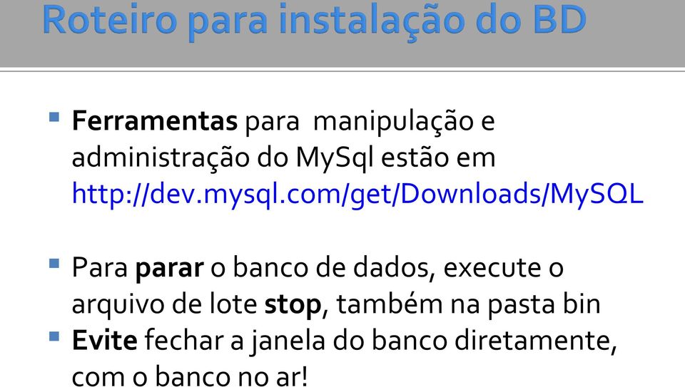 com/get/downloads/mysqlgu Para parar o banco de dados, execute