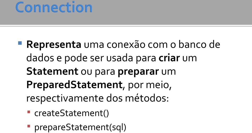 um PreparedStatement, por meio, respectivamente