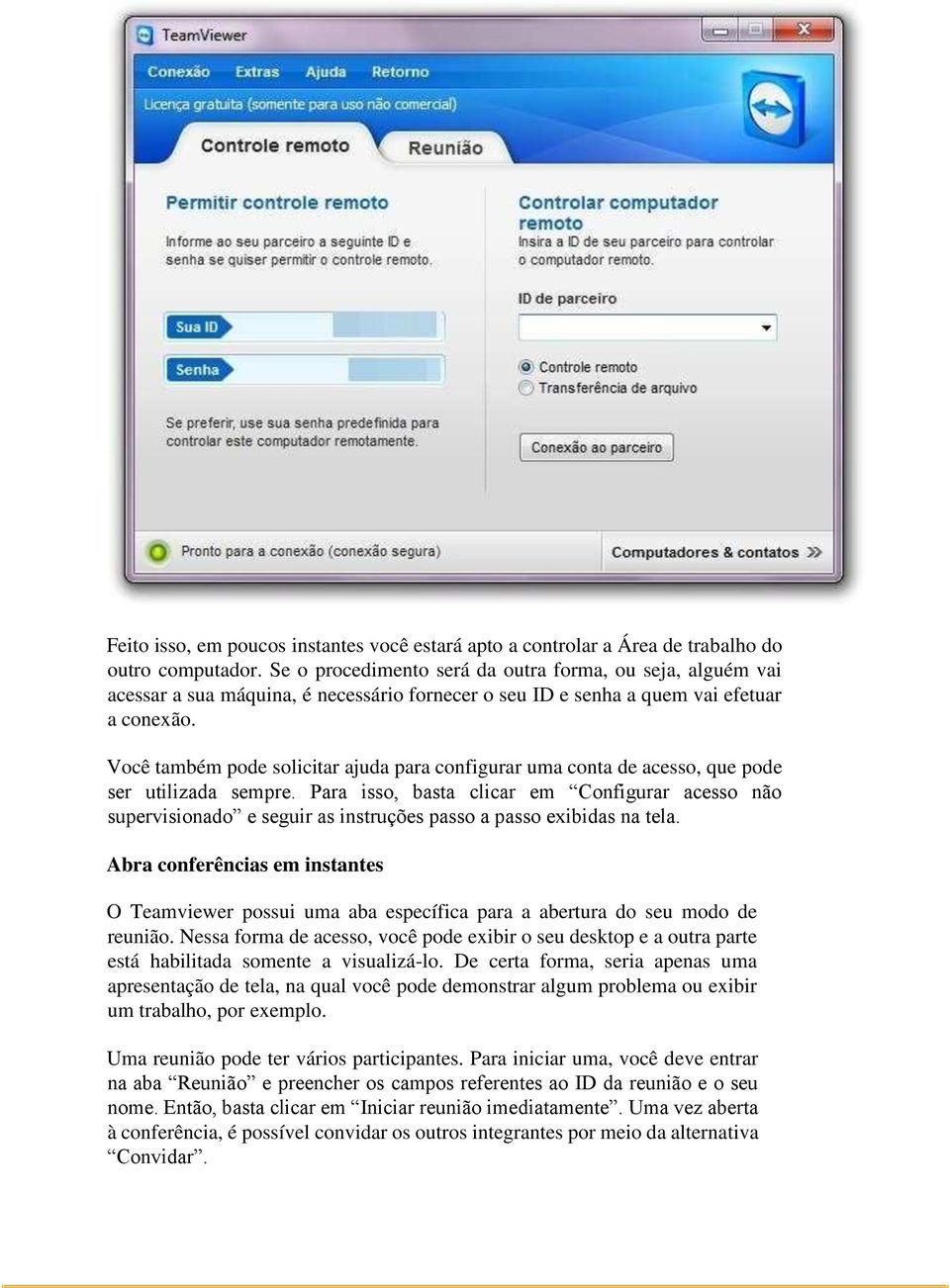 Você também pode solicitar ajuda para configurar uma conta de acesso, que pode ser utilizada sempre.