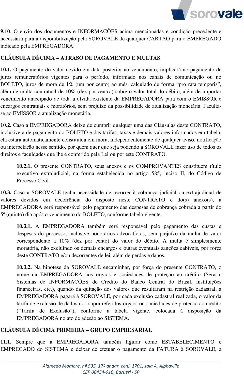 .1. O pagamento do valor devido em data posterior ao vencimento, implicará no pagamento de juros remuneratórios vigentes para o período, informado nos canais de comunicação ou no BOLETO, juros de