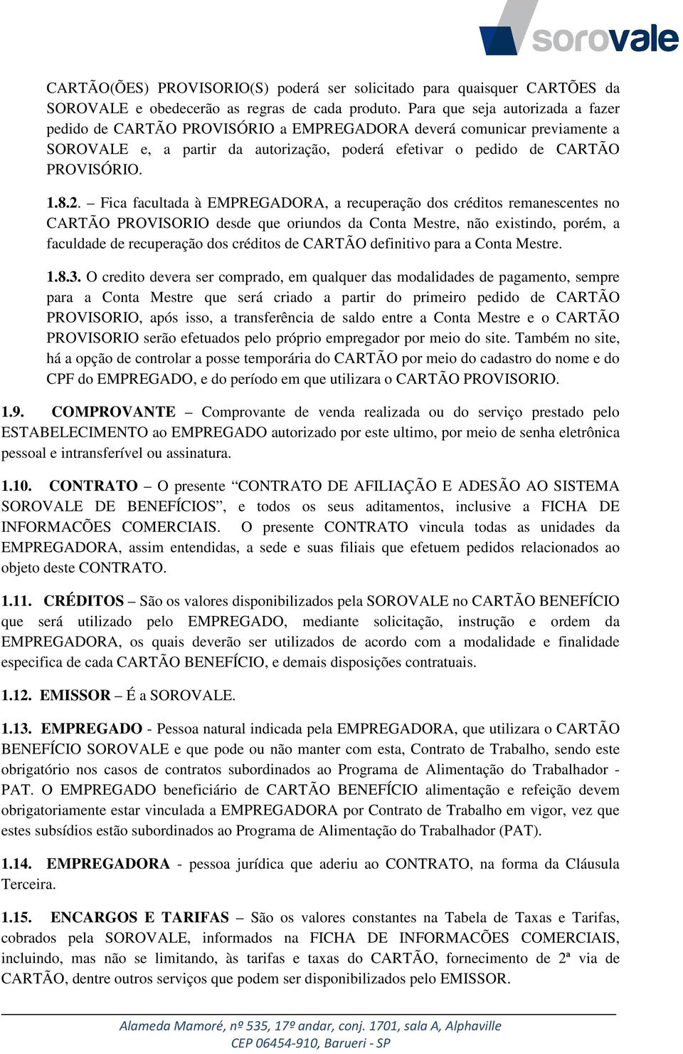 Fica facultada à EMPREGADORA, a recuperação dos créditos remanescentes no CARTÃO PROVISORIO desde que oriundos da Conta Mestre, não existindo, porém, a faculdade de recuperação dos créditos de CARTÃO