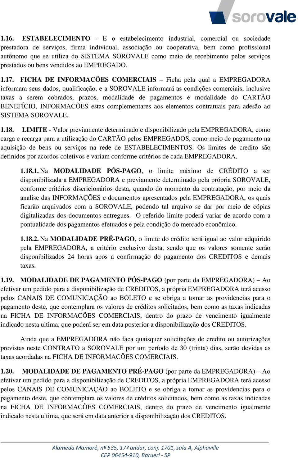 FICHA DE INFORMACÕES COMERCIAIS Ficha pela qual a EMPREGADORA informara seus dados, qualificação, e a SOROVALE informará as condições comerciais, inclusive taxas a serem cobrados, prazos, modalidade