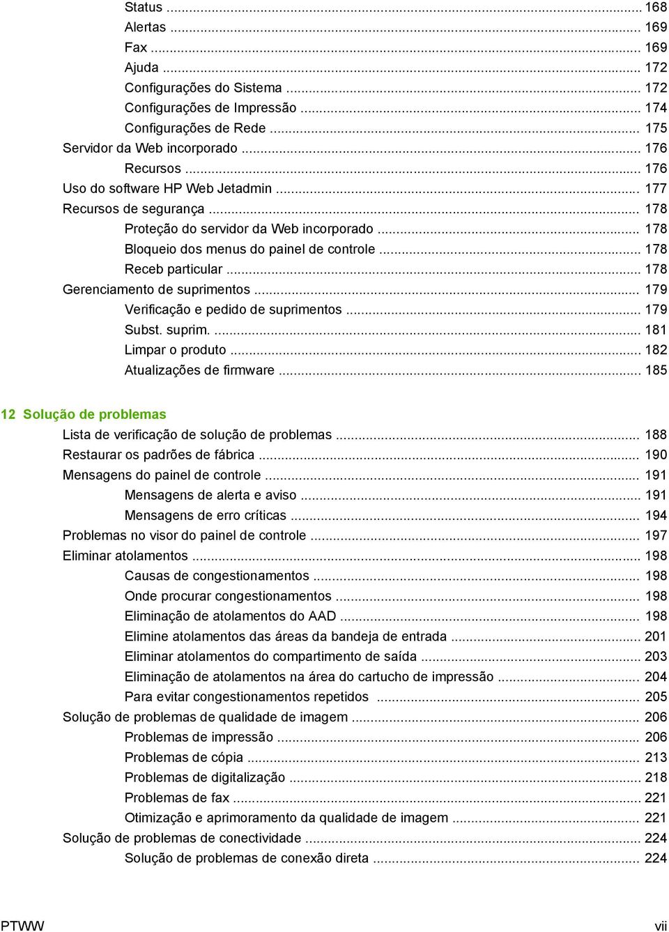 .. 178 Gerenciamento de suprimentos... 179 Verificação e pedido de suprimentos... 179 Subst. suprim.... 181 Limpar o produto... 182 Atualizações de firmware.