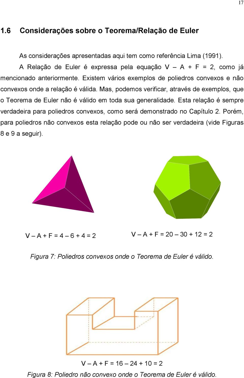 Mas, podemos verificar, através de exemplos, que o Teorema de Euler não é válido em toda sua generalidade.