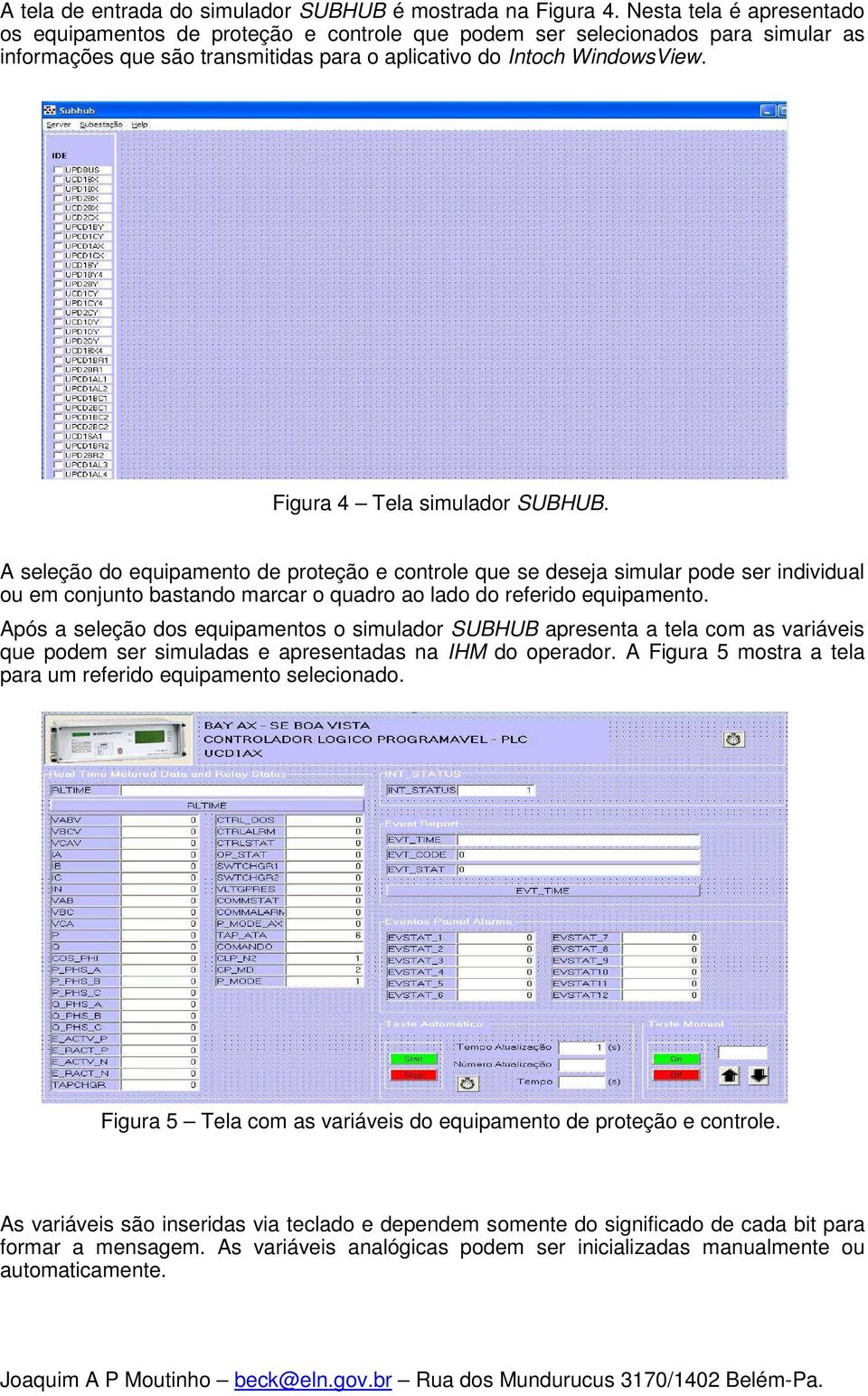 Figura 4 Tela simulador SUBHUB. A seleção do equipamento de proteção e controle que se deseja simular pode ser individual ou em conjunto bastando marcar o quadro ao lado do referido equipamento.