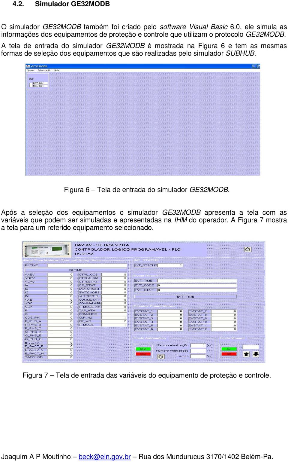 A tela de entrada do simulador GE32MODB é mostrada na Figura 6 e tem as mesmas formas de seleção dos equipamentos que são realizadas pelo simulador SUBHUB.