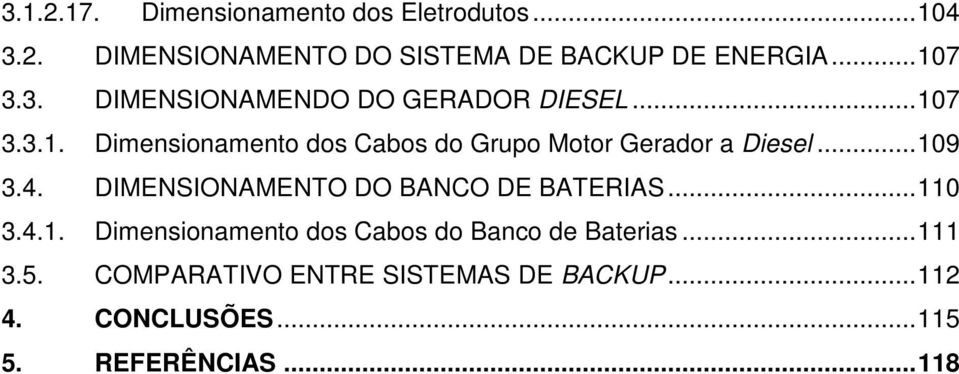 .. 109 3.4. DIMENSIONAMENTO DO BANCO DE BATERIAS... 110 3.4.1. Dimensionamento dos Cabos do Banco de Baterias.